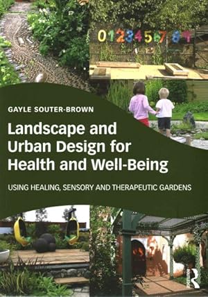 Immagine del venditore per Landscape and Urban Design for Health and Well-being : Using Healing, Sensory and Therapeutic Gardens venduto da GreatBookPricesUK