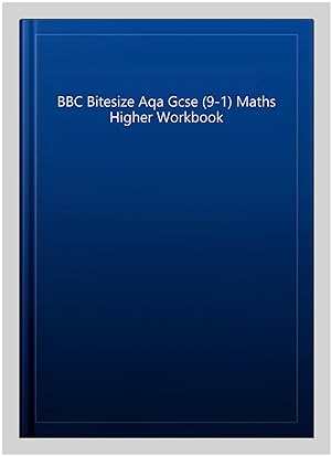 Seller image for BBC Bitesize Aqa Gcse (9-1) Maths Higher Workbook for sale by GreatBookPricesUK