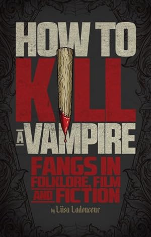 Seller image for How to Kill a Vampire : Fangs in Folklore, Film and Fiction for sale by GreatBookPricesUK
