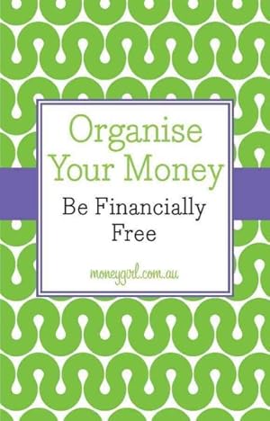 Imagen del vendedor de Organise Your Money : Be Financially Free a la venta por GreatBookPricesUK