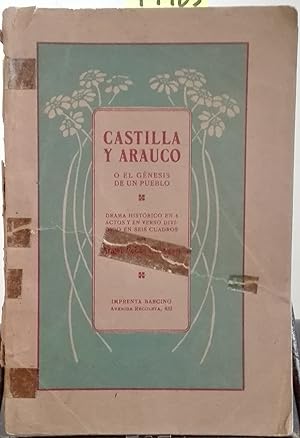 Castilla y Arauco o El génesis de un pueblo. Drama histórico en 4 actos y en verso dividido en se...