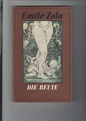 Bild des Verkufers fr Die Beute. Die Rougon-Macquart. Natur- und Sozialgeschichte einer Familie unter dem Zweiten Kaiserreich. Herausgegeben von Rita Schober. [Aus dem Franzsischen bertragen]. zum Verkauf von Antiquariat Frank Dahms