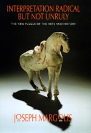 Image du vendeur pour Interpretation Radical but Not Unruly : The New Puzzle of the Arts and History mis en vente par GreatBookPricesUK