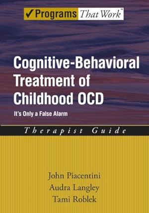 Imagen del vendedor de Cognitive-Behavioral Treatment of Childhood OCD : It's Only a False Alarm Therapist Guide a la venta por GreatBookPricesUK