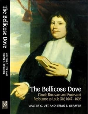 Image du vendeur pour Bellicose Dove : Claude Brousson and Protestant Resistance to Louis XIV, 1647-1698 mis en vente par GreatBookPricesUK