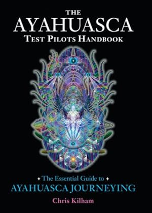 Image du vendeur pour Ayahuasca Test Pilots Handbook : The Essential Guide to Ayahuasca Journeying mis en vente par GreatBookPricesUK