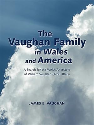 Bild des Verkufers fr Vaughan Family in Wales and America : A Search for the Welsh Ancestors of William Vaughan (1750-1840) zum Verkauf von GreatBookPricesUK