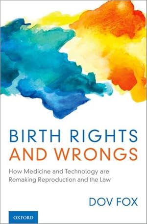 Seller image for Birth Rights and Wrongs : How Medicine and Technology Are Remaking Reproduction and the Law for sale by GreatBookPricesUK