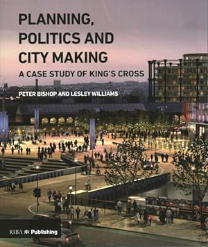 Seller image for Planning, Politics and City Making : A Case Study of King's Cross for sale by GreatBookPricesUK