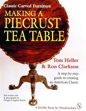 Seller image for Classic Carved Furniture : Making a Piecrust Tea Table : A Step-By-Step Guide to Creating an American Classic for sale by GreatBookPricesUK