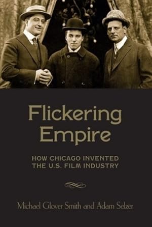 Seller image for Flickering Empire : How Chicago Invented the U.S. Film Industry for sale by GreatBookPricesUK