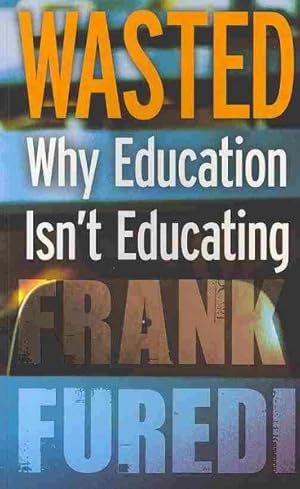 Seller image for Wasted : Why Education Isn't Educating for sale by GreatBookPricesUK