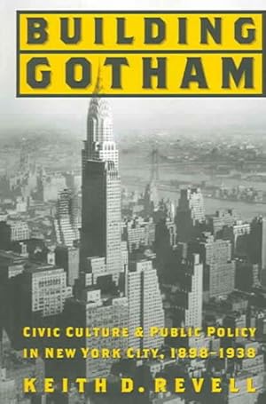 Imagen del vendedor de Building Gotham : Civic Culture And Public Policy In New York City, 1898-1938 a la venta por GreatBookPricesUK