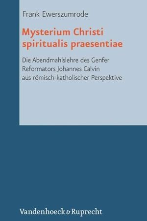 Seller image for Mysterium Christi Spiritualis Praesentiae : Die Abendmahlslehre Des Genfer Reformators Johannes Calvin Aus Romisch-katholischer Perspektive for sale by GreatBookPricesUK