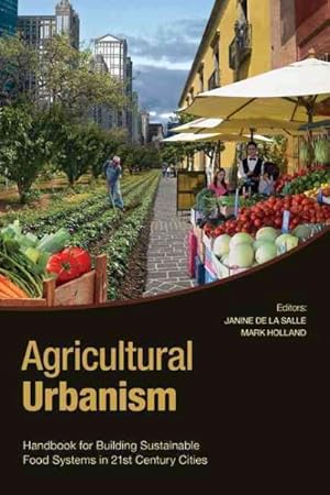 Immagine del venditore per Agricultural Urbanism : Handbook for Building Sustainable Food & Agriculture Systems in 21st Century Cities venduto da GreatBookPricesUK