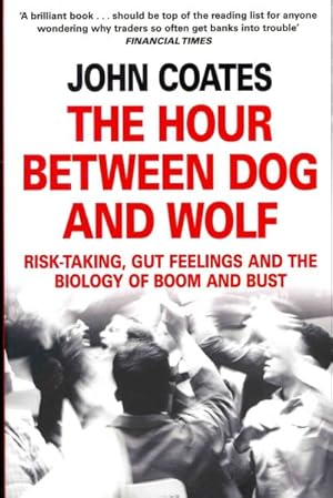 Imagen del vendedor de Hour Between Dog and Wolf : Risk-taking, Gut Feelings and the Biology of Boom and Bust a la venta por GreatBookPricesUK