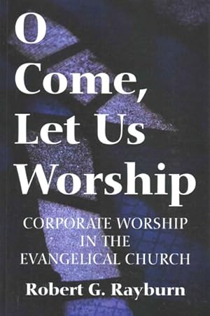 Bild des Verkufers fr O Come, Let Us Worship : Corporate Worship in the Evangelical Church zum Verkauf von GreatBookPricesUK