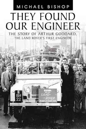 Image du vendeur pour They Found Our Engineer : The Story of Arthur Goddard. the Land Rover's First Engineer mis en vente par GreatBookPricesUK