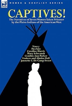 Imagen del vendedor de Captives! The Narratives of Seven Women Taken Prisoner by the Plains Indians of the American West a la venta por GreatBookPricesUK