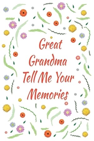 Image du vendeur pour Great Grandma Tell Me Your Memories: Great gift idea to share your life with someone you love, Funny short autobiography Gift Idea For Grandmother mis en vente par GreatBookPrices