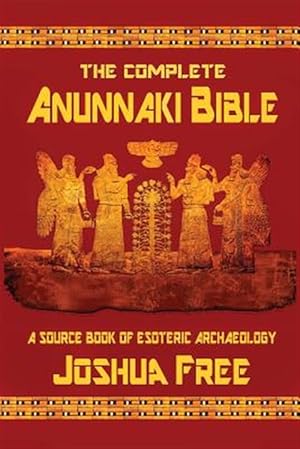 Seller image for The Complete Anunnaki Bible: A Source Book of Esoteric Archaeology for sale by GreatBookPricesUK