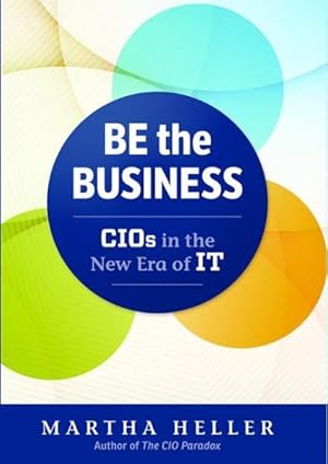 Bild des Verkufers fr Be the Business : CIOs in the New Era of IT zum Verkauf von GreatBookPricesUK
