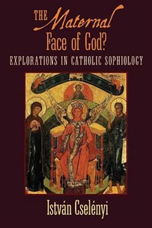Seller image for The Maternal Face of God?: Explorations in Catholic Sophiology for sale by GreatBookPricesUK