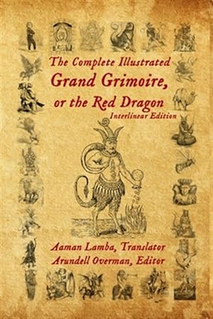 Seller image for The Complete Illustrated Grand Grimoire, Or The Red Dragon: Interlinear Edition, French to English for sale by GreatBookPrices