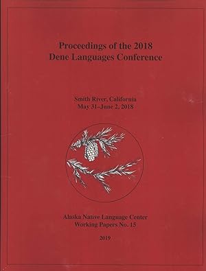 Bild des Verkufers fr Proceedings of the 2018 Dene Languages Conference, Smith River, California, May 31-June 2, 2018 (Working Papers, 15) zum Verkauf von Masalai Press