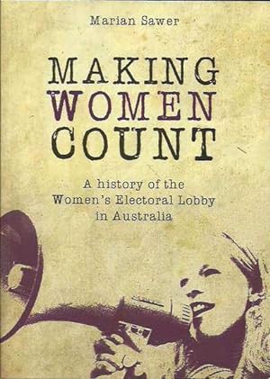 Seller image for Making Women Count: A History of the Women's Electoral Lobby in Australia for sale by Fine Print Books (ABA)