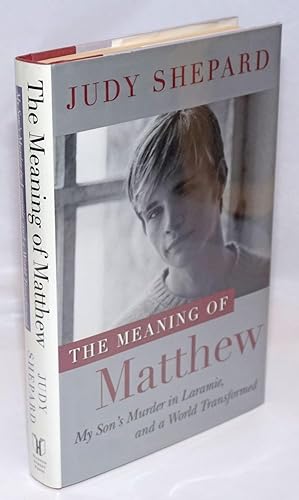 Image du vendeur pour The Meaning of Matthew: my son's murder in Laramie, and a world transformed mis en vente par Bolerium Books Inc.