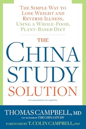 Bild des Verkufers fr China Study Solution : The Simple Way to Lose Weight and Reverse Illness, Using a Whole-Food, Plant-Based Diet zum Verkauf von GreatBookPricesUK