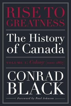 Seller image for Rise to Greatness : The History of Canada: Colony (1000-1867) for sale by GreatBookPricesUK