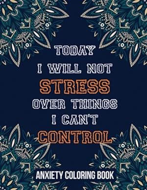 Seller image for Today I Will Not Stress Over Things I Can't Control Anxiety Coloring Book: A Scripture Coloring Book for Adults & Teens, Relaxing & Creative Art Activ for sale by GreatBookPrices