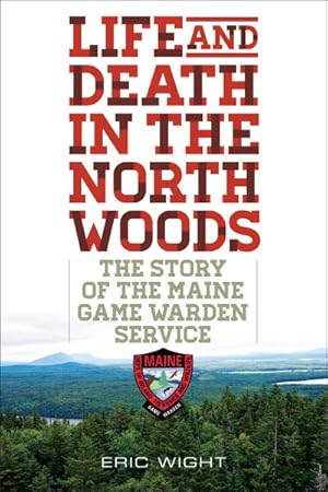 Seller image for Life and Death in the North Woods : The Story of the Maine Game Warden Service for sale by GreatBookPricesUK