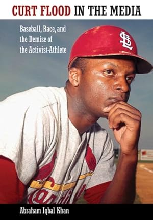 Bild des Verkufers fr Curt Flood in the Media : Baseball, Race, and the Demise of the Activist-Athlete zum Verkauf von GreatBookPricesUK