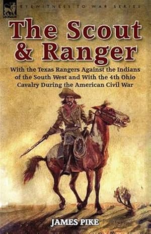 Immagine del venditore per The Scout and Ranger: With the Texas Rangers Against the Indians of the South West and With the 4th Ohio Cavalry During the American Civil War venduto da GreatBookPricesUK