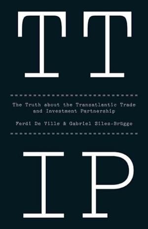 Imagen del vendedor de TTIP : The Truth About the Transatlantic Trade and Investment Partnership a la venta por GreatBookPricesUK