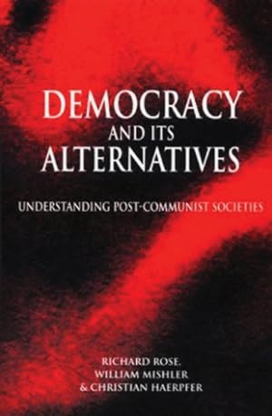 Bild des Verkufers fr Democracy and Its Alternatives : Understanding Post-communist Societies zum Verkauf von GreatBookPricesUK