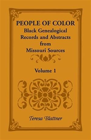 Bild des Verkufers fr People of Color : Black Genealogical Records and Abstracts from Missouri Sources zum Verkauf von GreatBookPricesUK