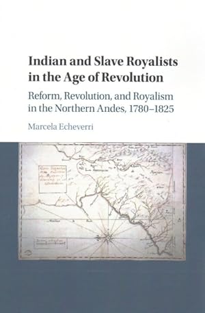 Image du vendeur pour Indian and Slave Royalists in the Age of Revolution : Reform, Revolution, and Royalism in the Northern Andes, 1780-1825 mis en vente par GreatBookPricesUK