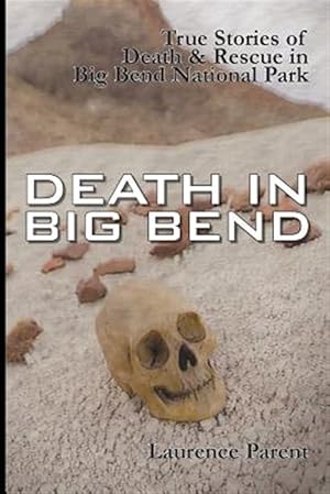 Seller image for Death In Big Bend: True Stories of Death & Rescue in the Big Bend National Park for sale by GreatBookPricesUK