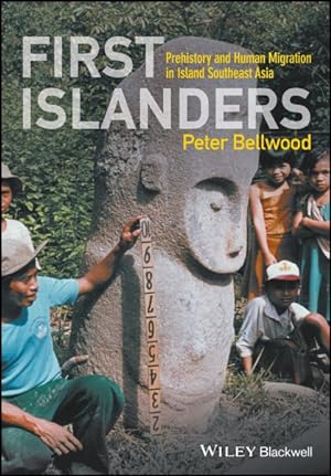 Imagen del vendedor de First Islanders : Prehistory and Human Migration in Island Southeast Asia a la venta por GreatBookPricesUK