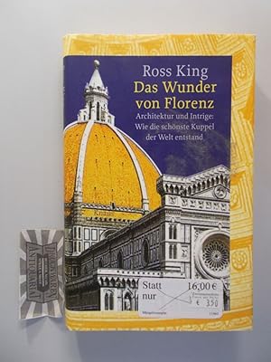 Das Wunder von Florenz. Architektur und Intrige. Wie die schönste Kuppel der Welt entstand.