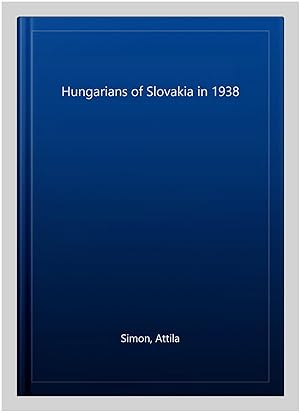 Imagen del vendedor de Hungarians of Slovakia in 1938 a la venta por GreatBookPricesUK