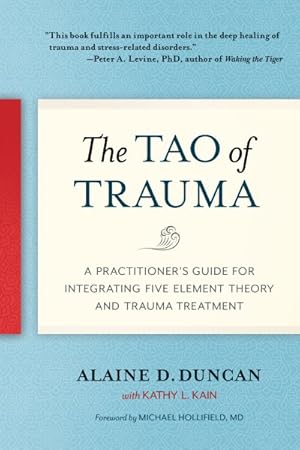 Seller image for Tao of Trauma : A Practitioner's Guide for Integrating Five Element Theory and Trauma Treatment for sale by GreatBookPricesUK