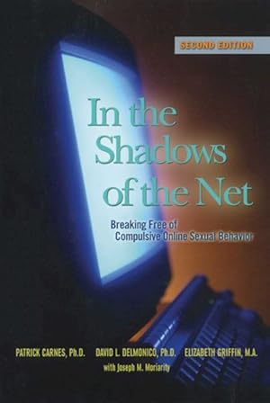 Seller image for In the Shadows of the Net : Breaking Free of Compulsive Online Sexual Behavior for sale by GreatBookPricesUK
