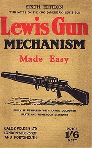 Image du vendeur pour Lewis Gun Mechanism Made Easy : With Notes on the 300 (American) Lewis Gun mis en vente par GreatBookPrices