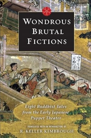 Immagine del venditore per Wondrous Brutal Fictions : Eight Buddhist Tales from the Early Japanese Puppet Theater venduto da GreatBookPricesUK