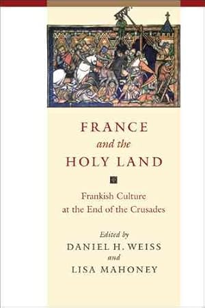 Bild des Verkufers fr France and the Holy Land : Frankish Culture at the End of the Crusades zum Verkauf von GreatBookPricesUK